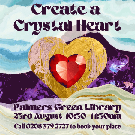 poster or flyer advertising event Create a crystal heart at Palmers Green Library